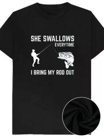 Every time I pull out my fishing rod she swallows a man joke T-shirt, cotton short-sleeved top, rude adult humor, novelty gift (Color: Black, size: L)