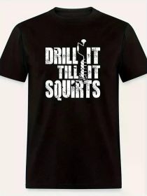 Drill It Till It Squirts Funny Ice Fishing Graphic Men's Short Sleeve T-Shirt - Black Cotton Casual Outdoor Tee for Adults (Color: Black, size: XL)